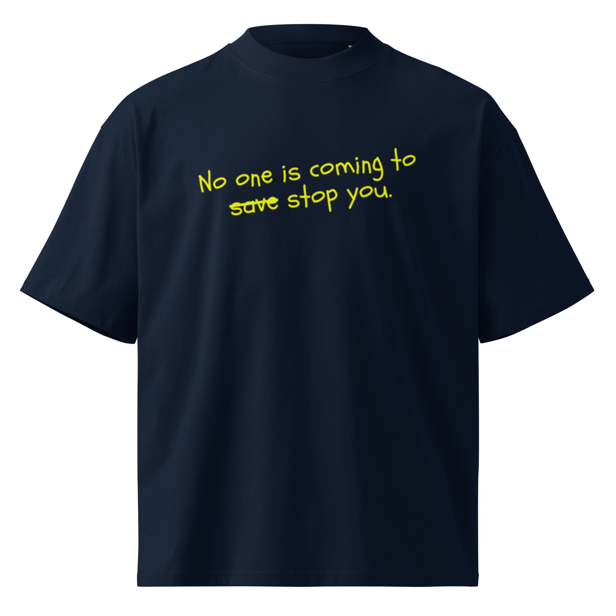 No One Is Coming To Stop You quote oversized tee in french navy, front view