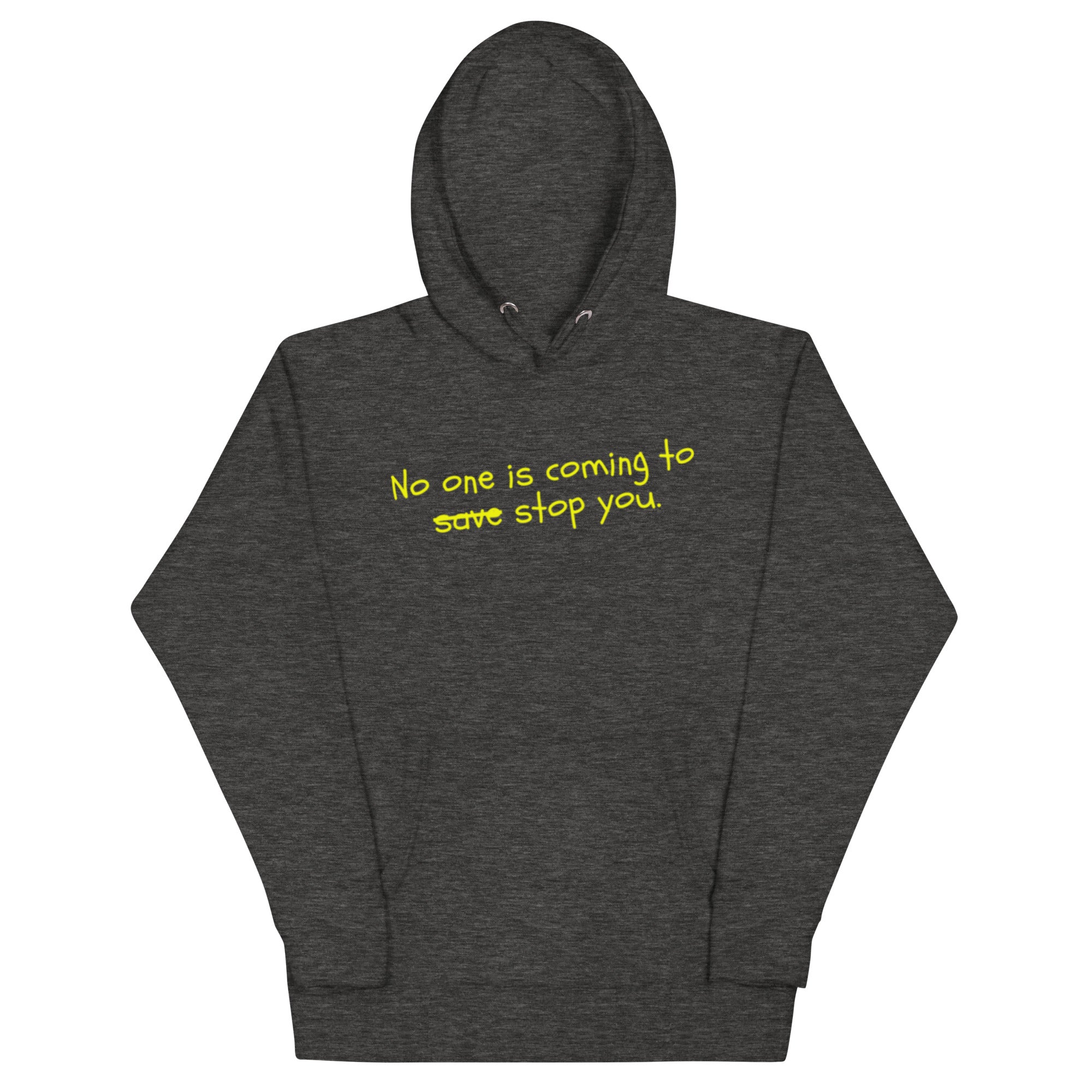 No One Is Coming To Stop You quote pullover hoodie in charcoal heather, front view