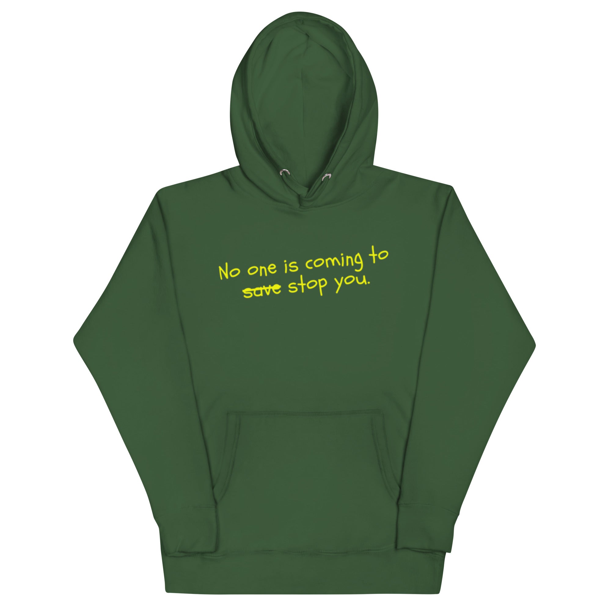 No One Is Coming To Stop You quote pullover hoodie in forest green, front view